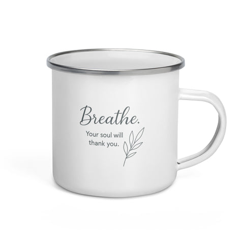Breathe Your Soul Will Thank You- Enamel Mug