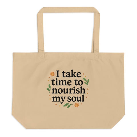 I Take Time to Nourish My Soul- Large organic tote bag