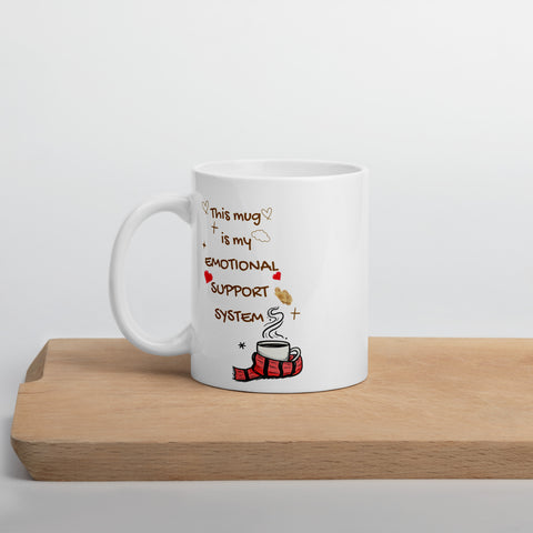 THIS MUG IS MY EMOTIONAL SUPPORT SYSTEM - White glossy mug