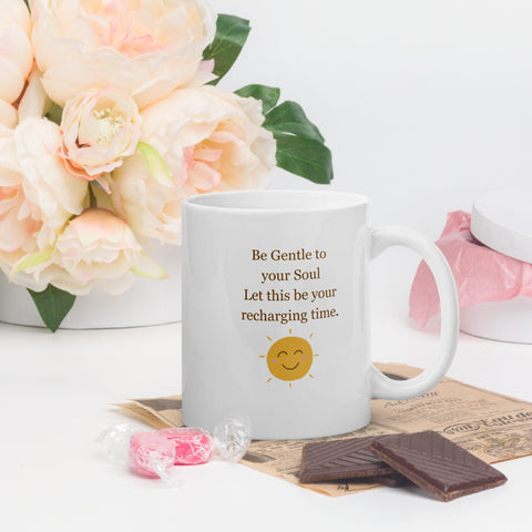 Be Gentle to Your Soul Let this be your Recharging Time- White glossy mug