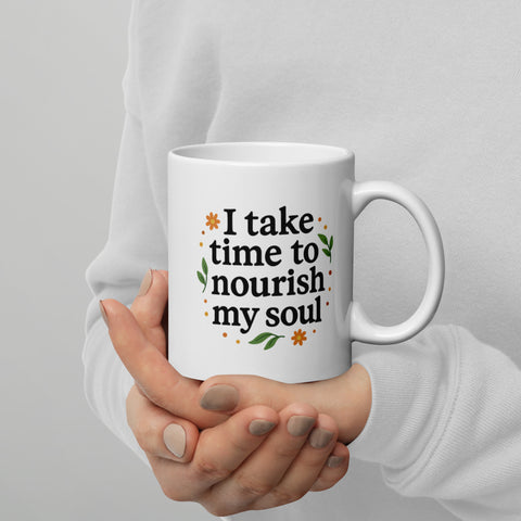 I Take Time to Nourish My Soul- White glossy mug