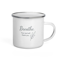 Breathe Your Soul Will Thank You- Enamel Mug