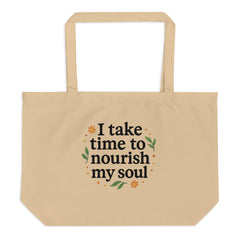 I Take Time to Nourish My Soul- Large organic tote bag